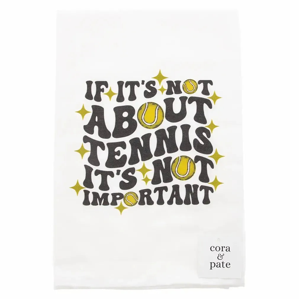 If It's Not About Tennis Tea Towel